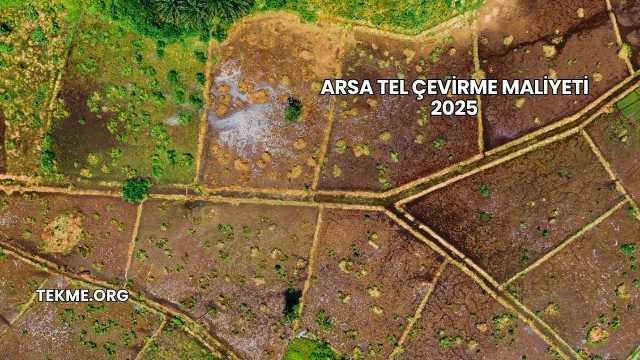 Arsa Tel Çevirme Maliyeti 2025