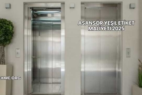 Asansör Yeşil Etiket Maliyeti 2025