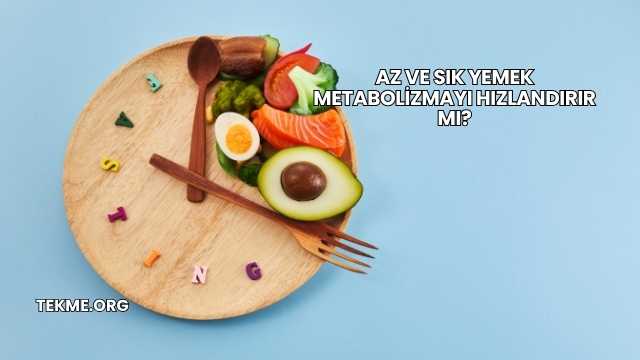 Az ve Sık Yemek Metabolizmayı Hızlandırır mı?