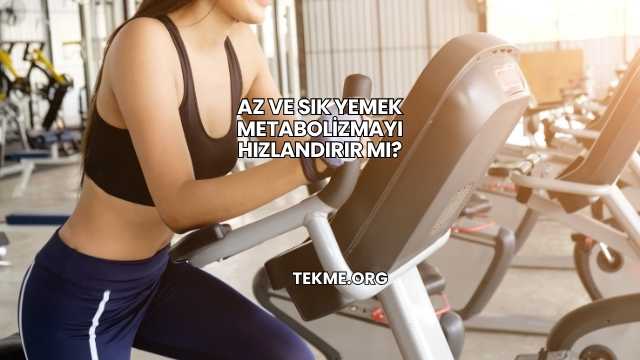 Az ve Sık Yemek Metabolizmayı Hızlandırır mı?