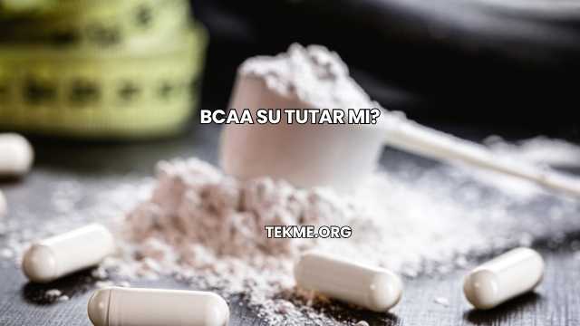 BCAA Su Tutar mı?