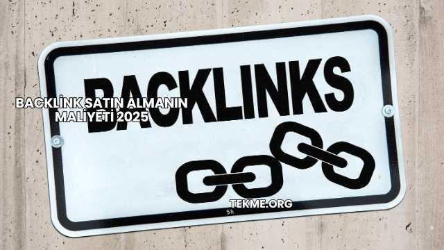 Backlink Satın Almanın Maliyeti 2025