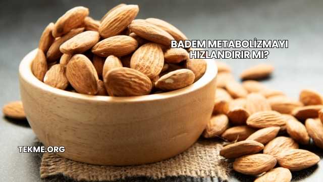 Badem Metabolizmayı Hızlandırır mı?