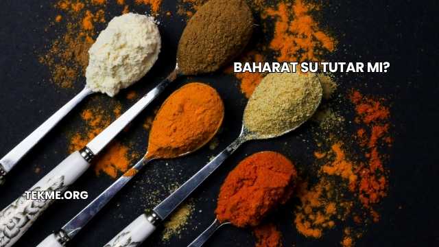 Baharat Su Tutar mı?