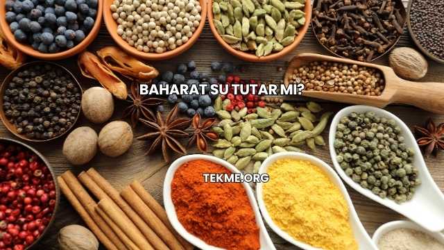 Baharat Su Tutar mı?