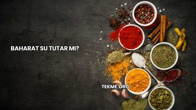 Baharat Su Tutar mı?