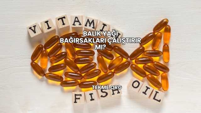 Balık Yağı Bağırsakları Çalıştırır mı?