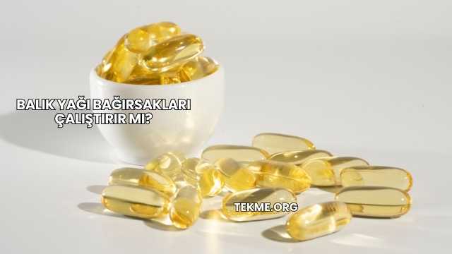 Balık Yağı Bağırsakları Çalıştırır mı?