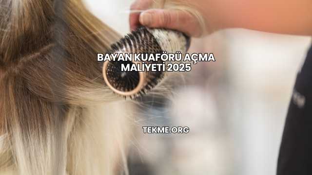 Bayan Kuaförü Açma Maliyeti 2025