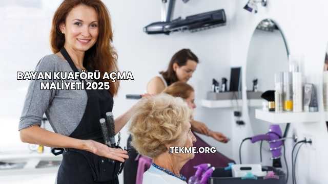 Bayan Kuaförü Açma Maliyeti 2025