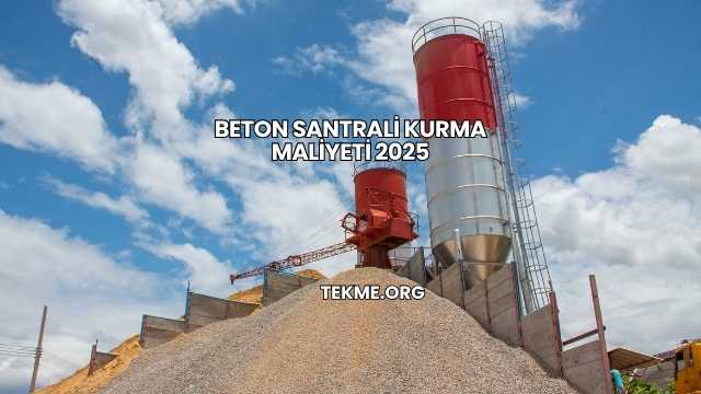 Beton Santrali Kurma Maliyeti 2025
