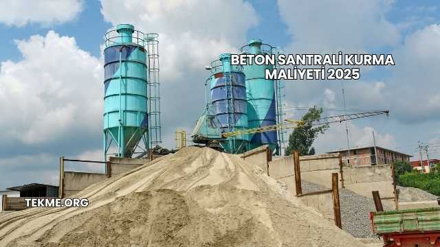 Beton Santrali Kurma Maliyeti 2025