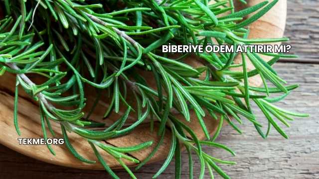 Biberiye Ödem Attırır mı?