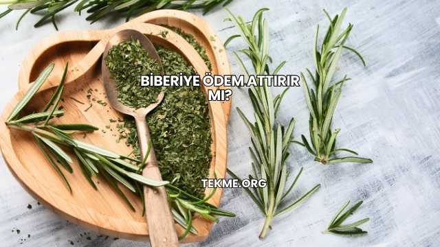 Biberiye Ödem Attırır mı?