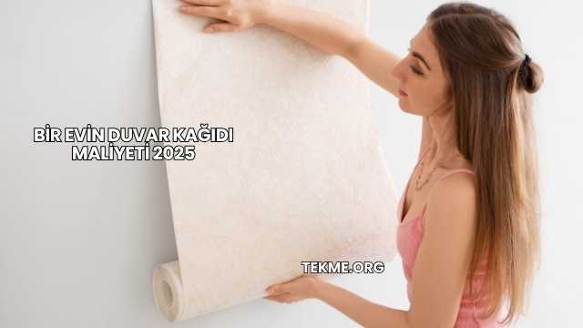 Bir Evin Duvar Kağıdı Maliyeti 2025