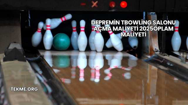 Bowling Salonu Açma Maliyeti 2025