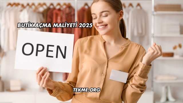 Butik Açma Maliyeti 2025