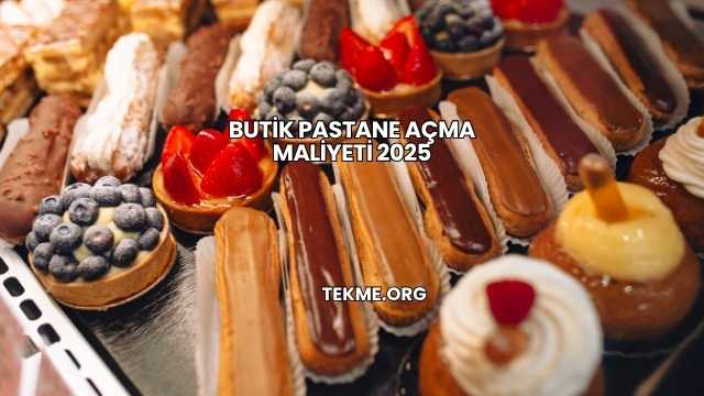 Butik Pastane Açma Maliyeti 2025