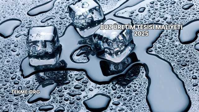 Buz Üretim Tesisi Maliyeti 2025