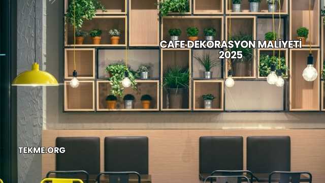 Cafe Dekorasyon Maliyeti 2025