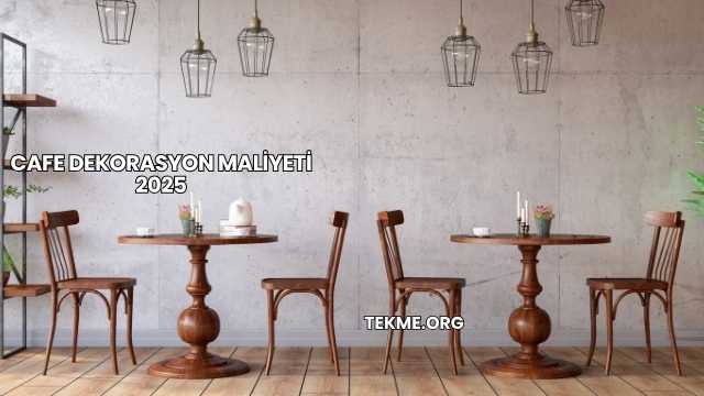Cafe Dekorasyon Maliyeti 2025