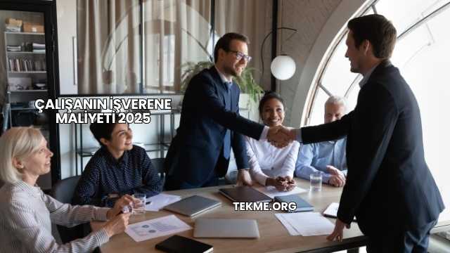 Çalışanın İşverene Maliyeti 2025