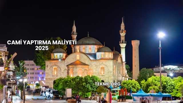 Cami Yaptırma Maliyeti 2025