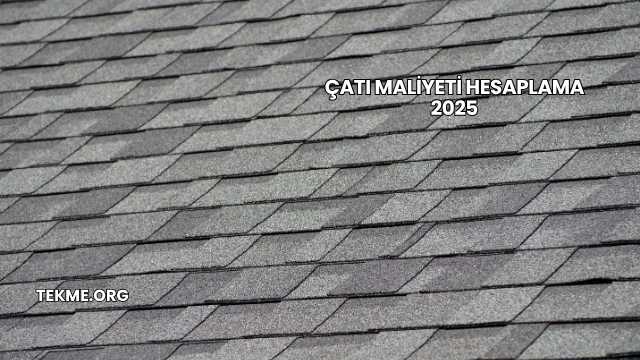 Çatı Maliyeti Hesaplama 2025