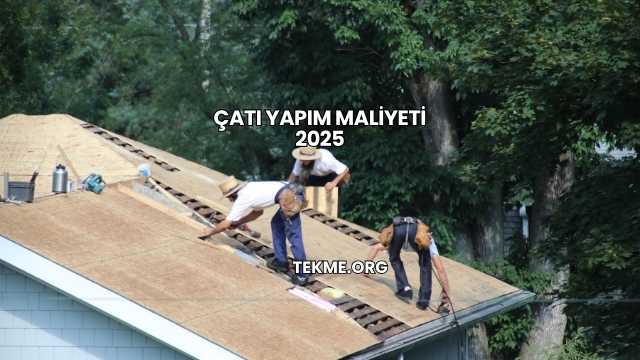 Çatı Yapım Maliyeti 2025