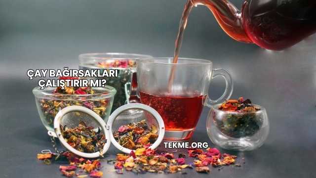 Çay Bağırsakları Çalıştırır mı?
