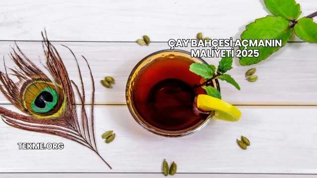 Çay Bahçesi Açmanın Maliyeti 2025