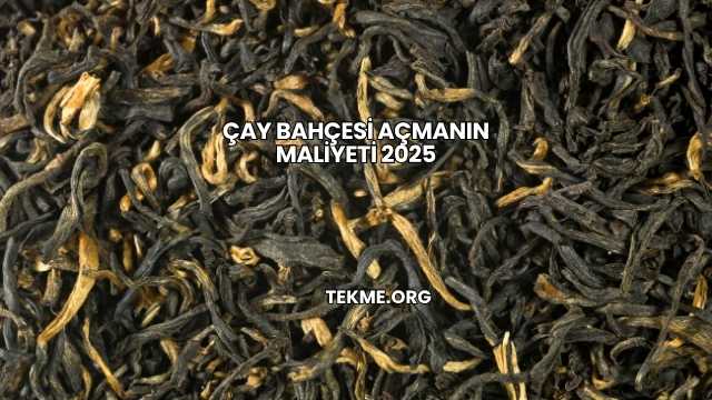 Çay Bahçesi Açmanın Maliyeti 2025