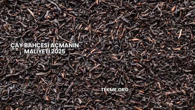 Çay Bahçesi Açmanın Maliyeti 2025