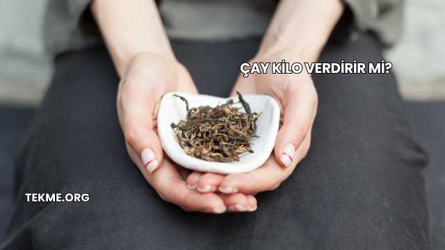 Çay Kilo Verdirir mi?