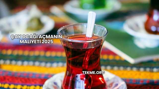 Çay Ocağı Açmanın Maliyeti 2025