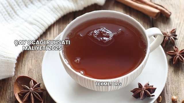 Çay Ocağı Ruhsatı Maliyeti 2025
