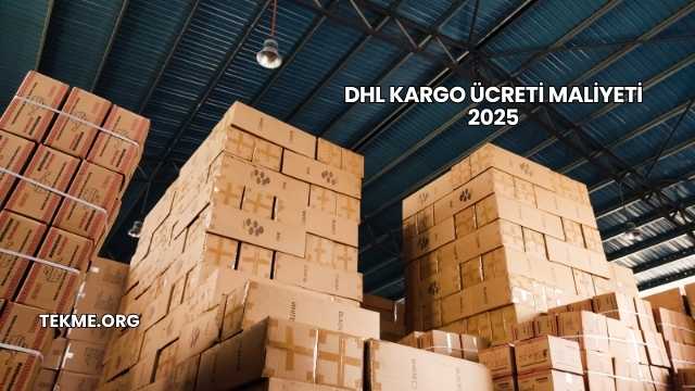 DHL Kargo Ücreti Maliyeti 2025
