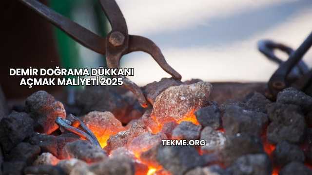 Demir Doğrama Dükkanı Açmak Maliyeti 2025