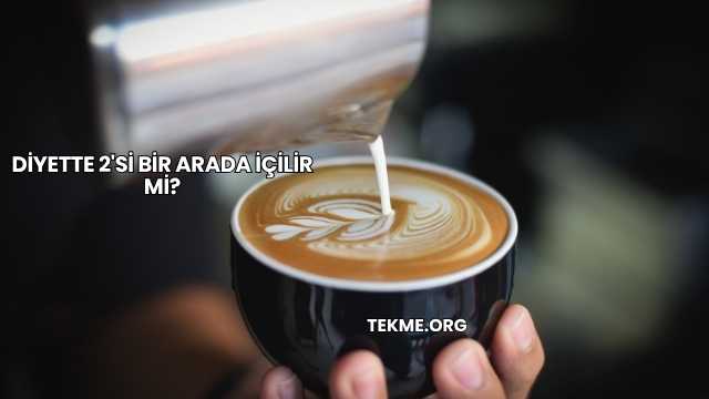 Diyette 2'si Bir Arada İçilir mi?