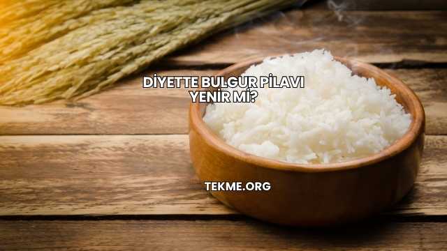 Diyette Bulgur Pilavı Yenir mi?