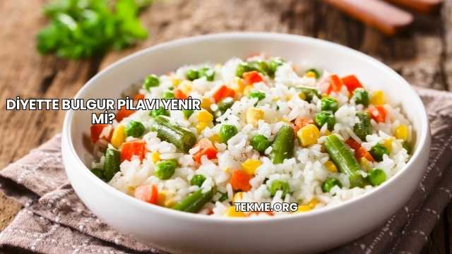 Diyette Bulgur Pilavı Yenir mi?