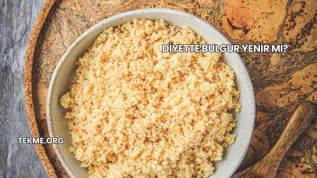 Diyette Bulgur Yenir mi?