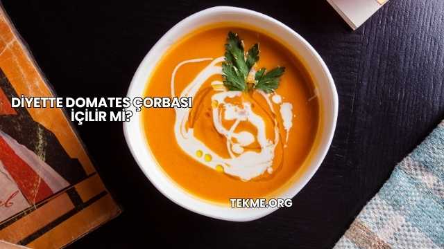 Diyette Domates Çorbası İçilir mi?