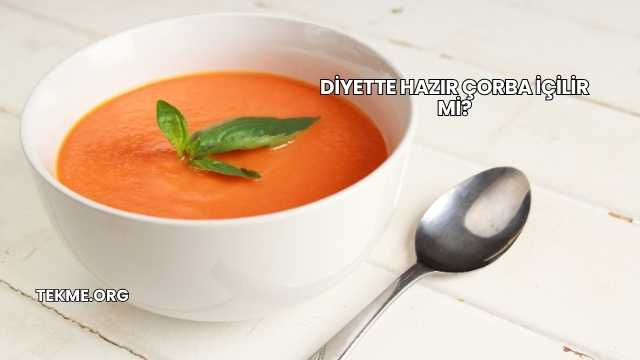 Diyette Hazır Çorba İçilir mi?