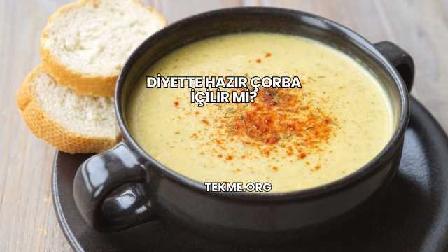 Diyette Hazır Çorba İçilir mi?