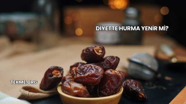 Diyette Hurma Yenir mi?
