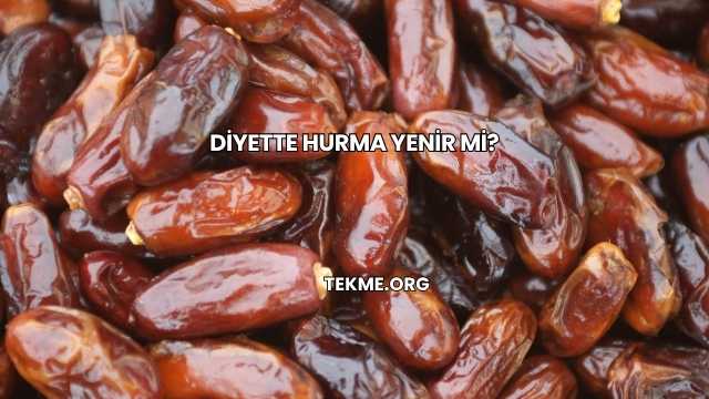 Diyette Hurma Yenir mi?