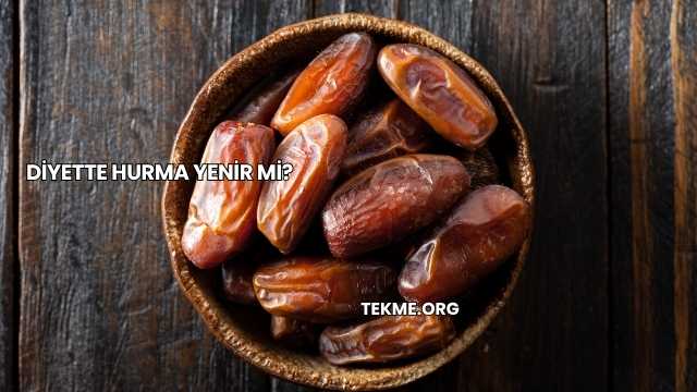 Diyette Hurma Yenir mi?