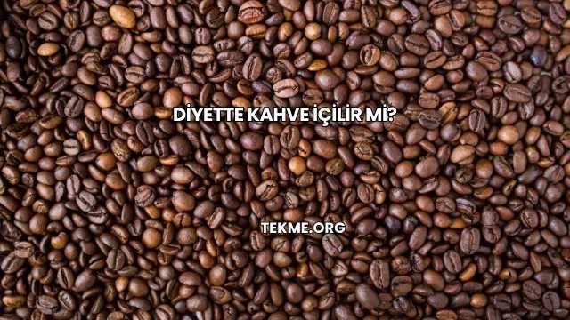 Diyette Kahve İçilir mi?