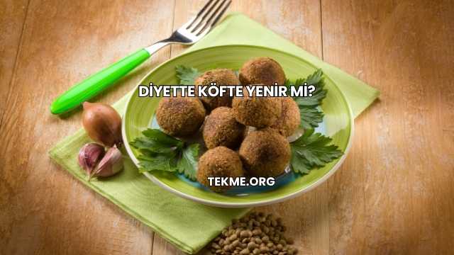 Diyette Köfte Yenir mi?